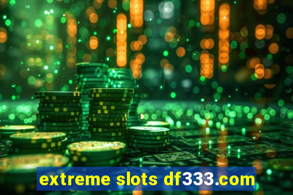 extreme slots df333.com